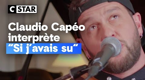 Si j'avais su : nouveauté Claudio Capéo, live sur CStar. En playlist sur Décibel